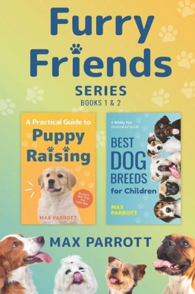 Cover for Max Parrott · The Furry Friends Series, Books 1 &amp; 2: A Practical Guide to Puppy Raising, Best Dog Breeds for Children (Paperback Book) (2020)