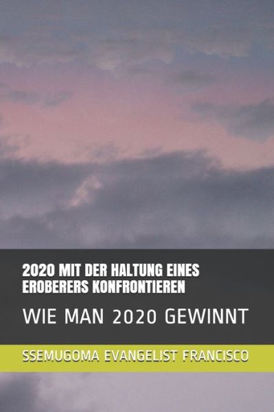 Cover for Ssemugoma Evangelist Francisco · 2020 Mit Der Haltung Eines Eroberers Konfrontieren (Paperback Book) (2020)