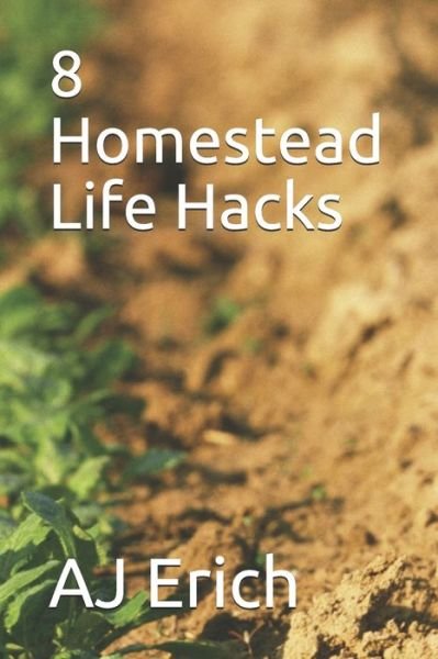 Cover for Aj Erich · 8 Homestead Life Hacks (Paperback Book) (2020)
