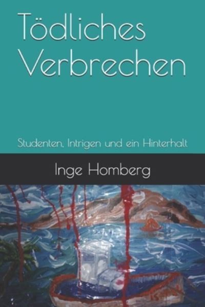 Cover for Inge Homberg · Toedliches Verbrechen: Studenten, Intrigen und ein Hinterhalt (Paperback Bog) (2020)