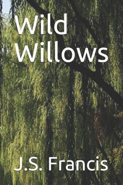 Cover for J S Francis · Wild Willows (Paperback Book) (2020)