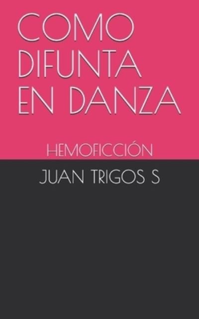 Cover for Juan Trigos S · Como Difunta En Danza (Paperback Book) (2020)