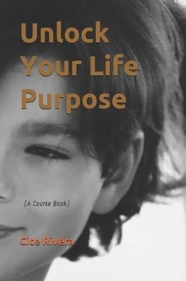Cover for Cice Rivera · Unlock Your Life Purpose (Paperback Bog) (2020)
