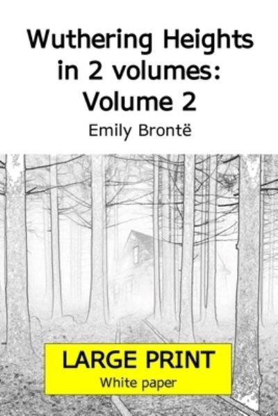 Cover for Emily Bronte · Wuthering Heights in 2 volumes: Volume 2 (Large print 18 point edition, white paper) (Taschenbuch) [Large type / large print edition] (2021)