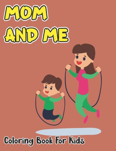 Mom And Me Coloring Book For Kids - Robert Smith - Livres - Independently Published - 9798738938993 - 15 avril 2021