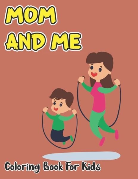 Mom And Me Coloring Book For Kids - Robert Smith - Boeken - Independently Published - 9798738938993 - 15 april 2021