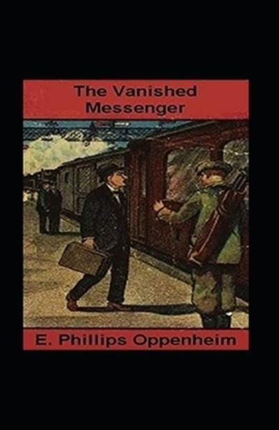 The Vanished Messenger Illustrated - E Phillips Oppenheim - Livres - Independently Published - 9798740496993 - 19 avril 2021