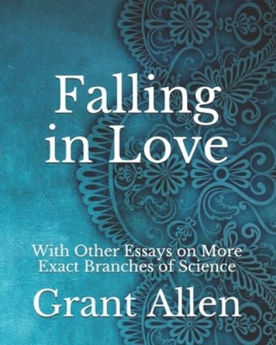 Cover for Grant Allen · Falling in Love: With Other Essays on More Exact Branches of Science (Paperback Book) (2021)