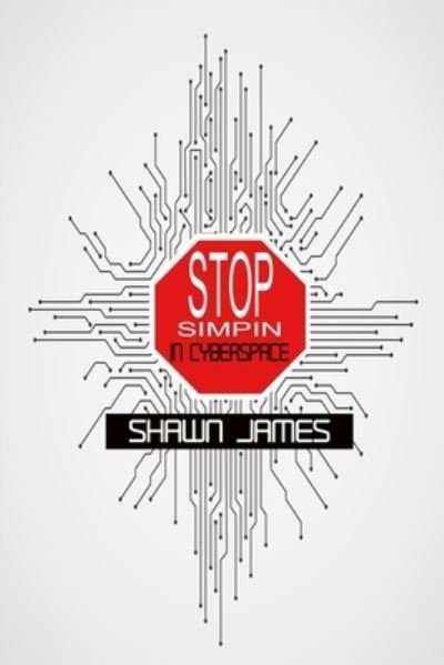 Stop Simpin in Cyberspace - Shawn James - Bøker - Independently Published - 9798744290993 - 17. september 2021