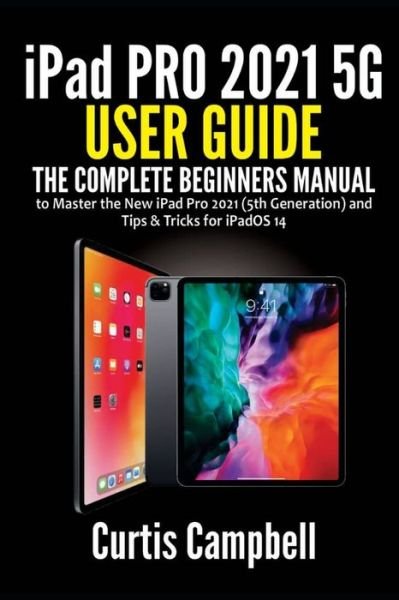 Cover for Curtis Campbell · Ipad Pro 2021 5g User Guide (Paperback Book) (2021)