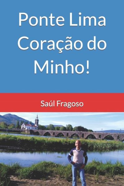 Ponte Lima Coracao do Minho! - Saul Fragoso - Books - Independently Published - 9798769826993 - November 18, 2021