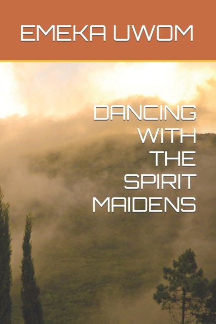 Cover for Emeka Uwom · Dancing with the Spirit Maidens - Dancing with the Spirit Maidens (Paperback Bog) (2021)