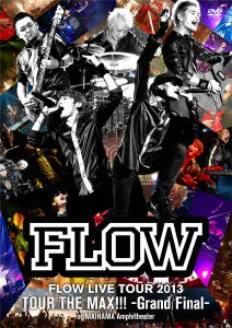 Cover for Flow · Flow Live Tour 2013 Tour the Max!!! -grand Final- at Maihama Amphitheater (MDVD) [Japan Import edition] (2013)