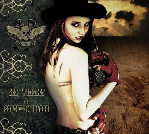 Cover for J.D. Overdrive · Sex Whiskey &amp; Southern Blood (CD) (2011)