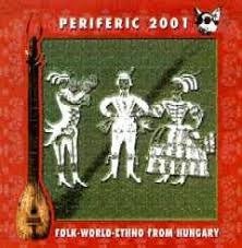 Folk-world-ethno From Hungary - Periferic 2001 - Musiikki - PERIFERIC - 5998272703994 - maanantai 1. maaliskuuta 1999