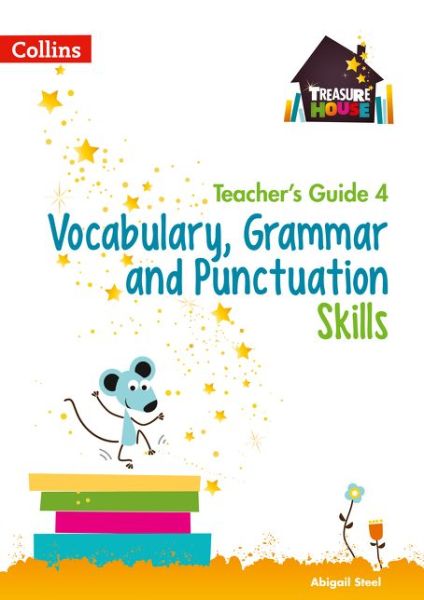 Vocabulary, Grammar and Punctuation Skills Teacher’s Guide 4 - Treasure House - Abigail Steel - Books - HarperCollins Publishers - 9780008222994 - August 25, 2017