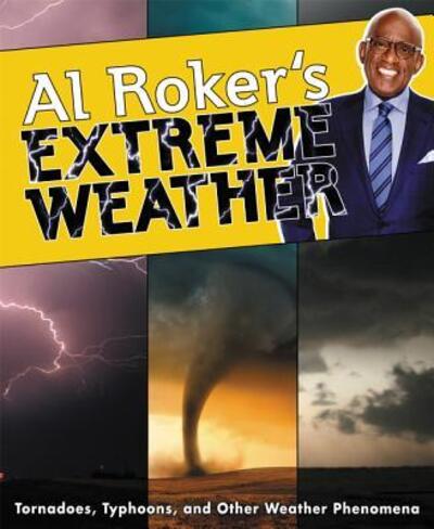 Cover for Al Roker · Al Roker's Extreme Weather: Tornadoes, Typhoons, and Other Weather Phenomena (Hardcover Book) [First edition. edition] (2017)