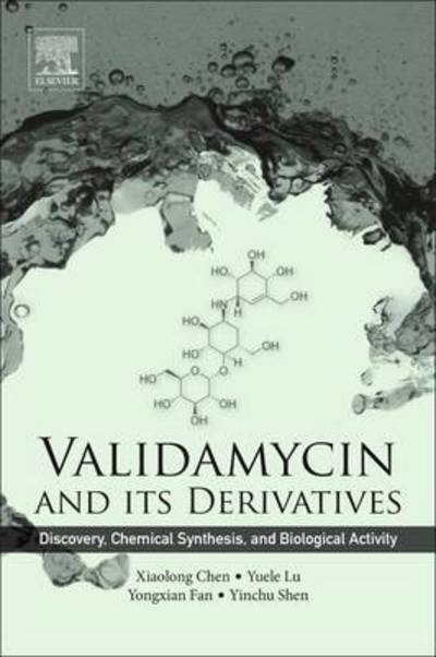 Cover for Chen, Xiaolong (Institute of Fermentation Engineering, Zhejiang University of Technology, PR China) · Validamycin and Its Derivatives: Discovery, Chemical Synthesis, and Biological Activity (Paperback Book) (2017)