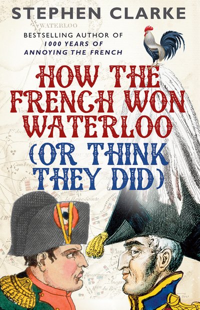 Cover for Stephen Clarke · How the French Won Waterloo - or Think They Did (Paperback Book) (2016)