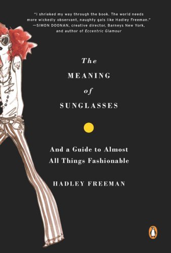 Cover for Hadley Freeman · The Meaning of Sunglasses: and a Guide to Almost All Things Fashionable (Paperback Bog) [Reprint edition] (2009)