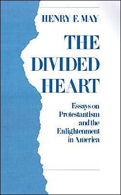 Cover for May, Henry F. (Professor Emeritus of History, Professor Emeritus of History, University of California) · The Divided Heart: Essays on Protestantism and the Enlightenment in America (Hardcover bog) (1991)