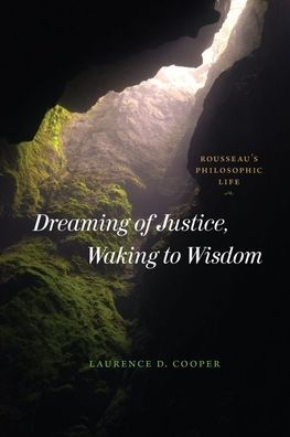 Cover for Laurence D. Cooper · Dreaming of Justice, Waking to Wisdom: Rousseau's Philosophic Life (Hardcover Book) (2023)