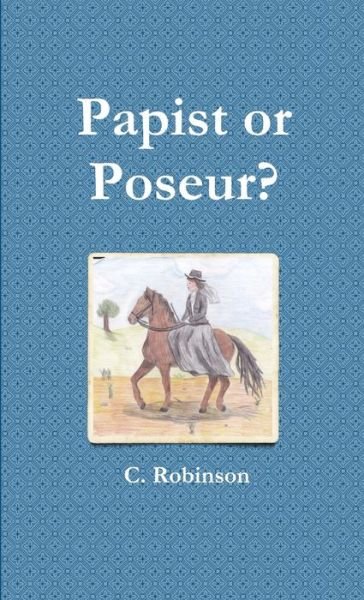 Cover for C. Robinson · Papist or Poseur? (Book) (2017)