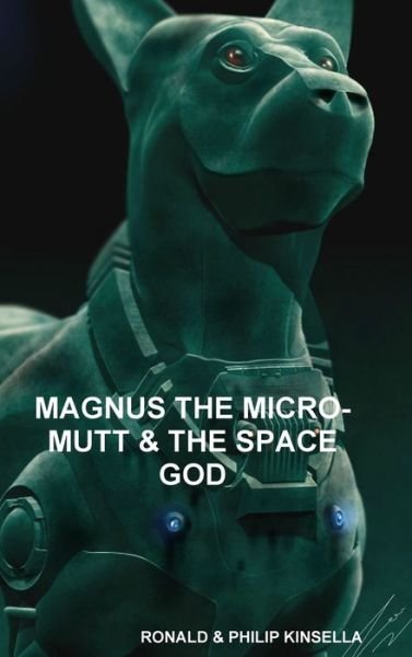 Cover for Ronald Kinsella · Magnus the Micro-mutt &amp; the Space God (Gebundenes Buch) (2019)
