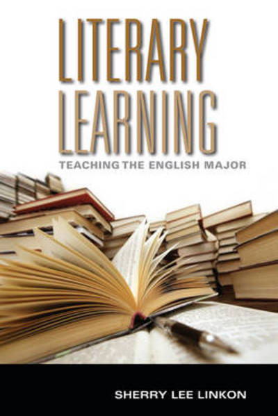 Cover for Sherry Lee Linkon · Literary Learning: Teaching the English Major - Scholarship of Teaching and Learning (Hardcover Book) (2011)