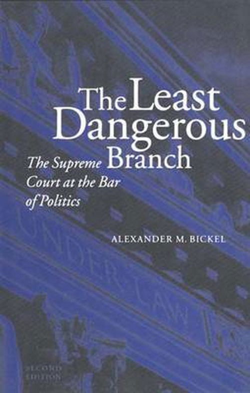 Cover for Alexander M. Bickel · The Least Dangerous Branch: The Supreme Court at the Bar of Politics (Paperback Book) (1986)