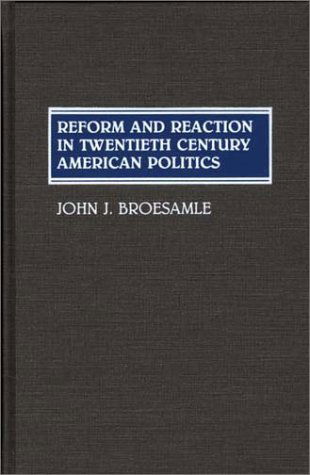 Cover for John J. Broesamle · Reform and Reaction in Twentieth Century American Politics (Hardcover Book) (1990)