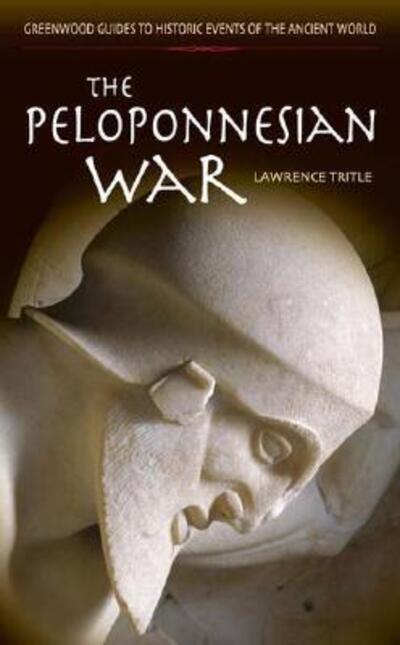 Cover for Lawrence A. Tritle · The Peloponnesian War - Greenwood Guides to Historic Events of the Ancient World (Hardcover Book) [Annotated edition] (2004)