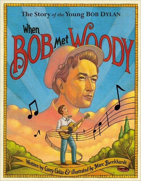 When Bob Met Woody: The Story of the Young Bob Dylan - Gary Golio - Books - Little, Brown Books for Young Readers - 9780316112994 - May 3, 2011