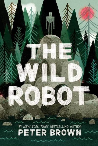 Cover for Peter Brown · The Wild Robot - the Wild Robot (Hardcover bog) (2016)