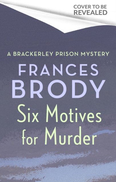 Six Motives for Murder - Brackerley Prison Mysteries - Frances Brody - Libros - Little, Brown Book Group - 9780349431994 - 9 de mayo de 2024