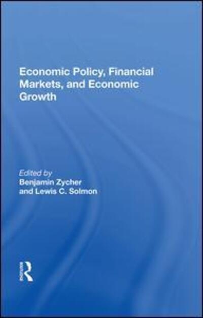 Cover for Benjamin Zycher · Economic Policy, Financial Markets, And Economic Growth (Hardcover Book) (2019)