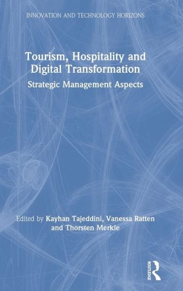 Cover for Tajeddini, Kayhan (Sheffield Hallam University, UK) · Tourism, Hospitality and Digital Transformation: Strategic Management Aspects - Innovation and Technology Horizons (Innbunden bok) (2019)