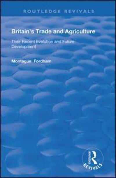 Cover for Montague Fordham · Britain's Trade and Agriculture: Their Recent Evolution and Future Development - Routledge Revivals (Paperback Book) (2020)