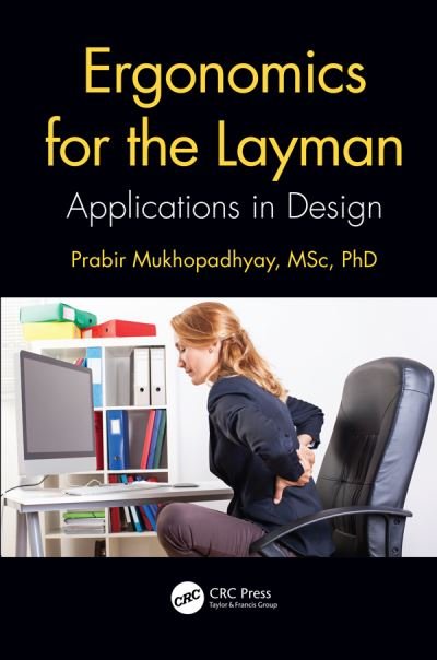 Cover for Mukhopadhyay, Prabir (Indian Institute of Information Technology Design and Manufacturing, Jabalpur, India) · Ergonomics for the Layman: Applications in Design (Hardcover Book) (2019)