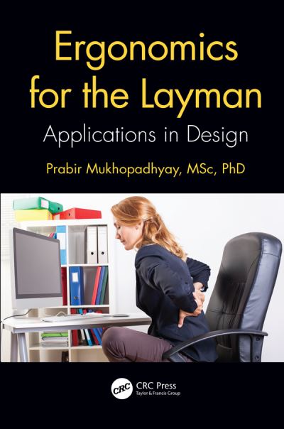 Cover for Mukhopadhyay, Prabir (Indian Institute of Information Technology Design and Manufacturing, Jabalpur, India) · Ergonomics for the Layman: Applications in Design (Gebundenes Buch) (2019)