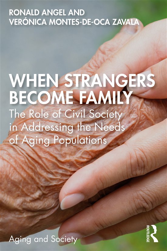 Cover for Ronald Angel · When Strangers Become Family: The Role of Civil Society in Addressing the Needs of Aging Populations - Aging and Society (Taschenbuch) (2021)