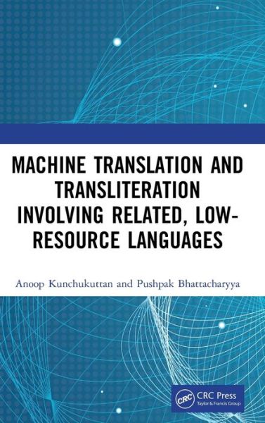 Cover for Kunchukuttan, Anoop (Microsoft R&amp;D India Pvt. Ltd, India) · Machine Translation and Transliteration involving Related, Low-resource Languages (Hardcover Book) (2021)