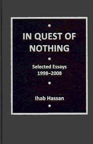 Cover for Ihab Hassan · In Quest of Nothing: Selected Essays, 1998-2008 (Gebundenes Buch) [New Ed. edition] (2011)