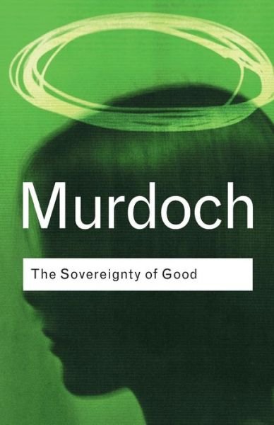 The Sovereignty of Good - Routledge Classics - Iris Murdoch - Books - Taylor & Francis Ltd - 9780415253994 - May 18, 2001