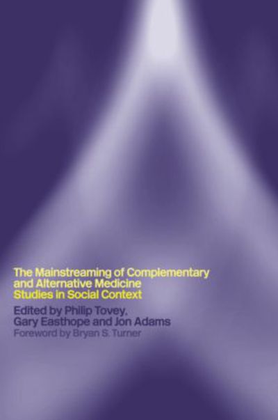 Mainstreaming Complementary and Alternative Medicine: Studies in Social Context - Philip Tovey - Books - Taylor & Francis Ltd - 9780415266994 - November 27, 2003