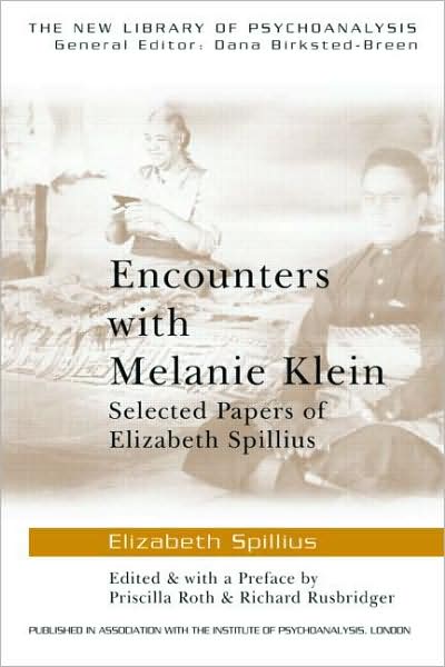 Cover for Spillius, Elizabeth (British Psychoanalytical Society, London, UK) · Encounters with Melanie Klein: Selected Papers of Elizabeth Spillius - The New Library of Psychoanalysis (Paperback Book) (2007)