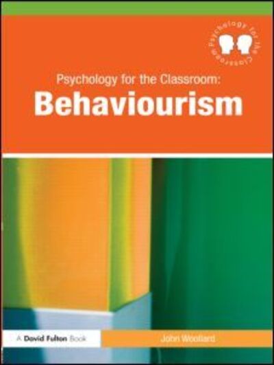 Cover for Woollard, John (University of Southampton, UK) · Psychology for the Classroom: Behaviourism - Psychology for the Classroom (Paperback Book) (2010)