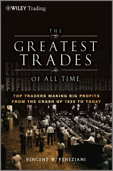 Cover for Vincent W. Veneziani · The Greatest Trades of All Time: Top Traders Making Big Profits from the Crash of 1929 to Today - Wiley Trading (Inbunden Bok) (2011)
