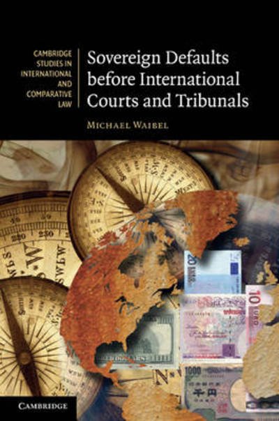 Cover for Waibel, Michael (University Lecturer, University of Cambridge) · Sovereign Defaults before International Courts and Tribunals - Cambridge Studies in International and Comparative Law (Inbunden Bok) (2011)