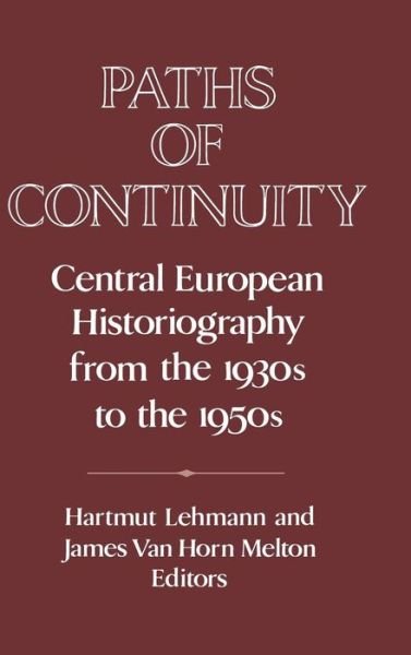 Paths of Continuity: Central European Historiography from the 1930s to the 1950s - Publications of the German Historical Institute - Hartmut Lehmann - Bøker - Cambridge University Press - 9780521451994 - 28. januar 1994